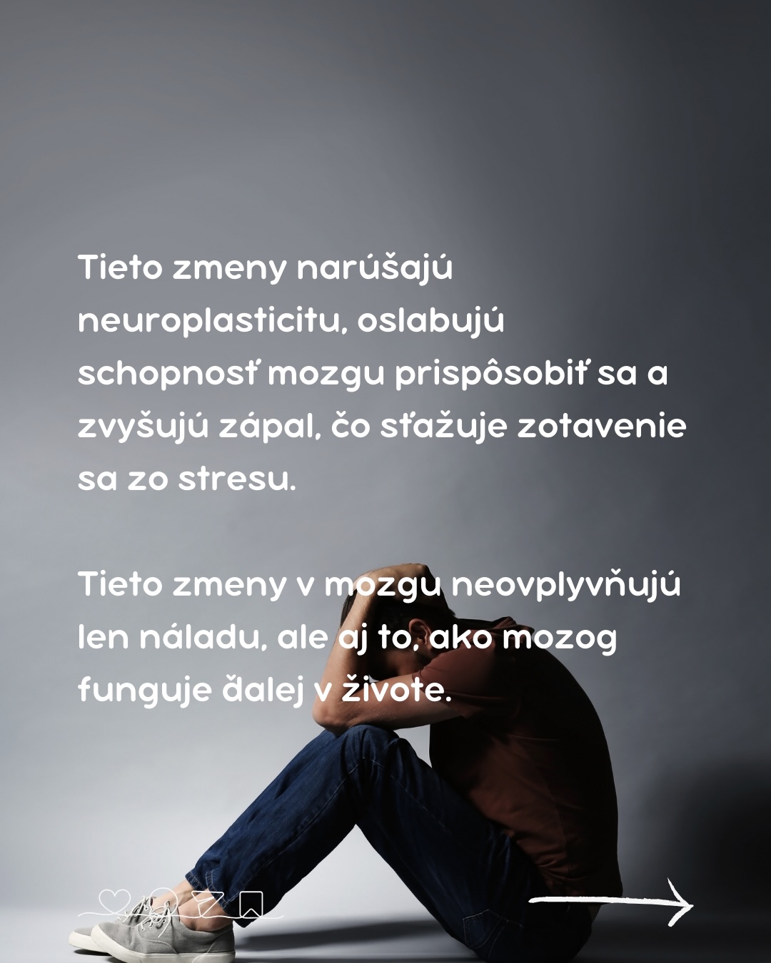 Štúdia publikovaná v časopise Neuron výskumníkmi z Kalifornskej univerzity v Irvine odhaľuje, že trauma z detstva 🧒 zásadne mení vývoj mozgu.
Tým, že trauma narúša kľúčové nervové okruhy a systémy regulácie stresu, nepriaznivé zážitky z detstva (ACE) výrazne zvyšujú riziko depresie, úzkosti 😱 a ďalších duševných porúch – často pretrvávajúcich celé desaťročia.
To, čo robí túto štúdiu prelomovou, je jej zameranie na to, ako trauma pretvára mozog 🧠 na molekulárnej úrovni.
Vedci zistili, že nepredvídateľné alebo chaotické prostredie v detstve ovplyvňuje neuroplasticitu, oslabuje schopnosť mozgu regulovať emócie a zvyšuje zápal – čím vytvára biologickú stopu, ktorá robí jednotlivcov zraniteľnejšími voči stresu.😬
Tieto následky môžu pretrvávať až do dospelosti, čo dokazuje, že trauma NIE JE len psychologická – dokáže totiž fyzicky predrátovať mozog.
Trauma síce mení mozog 🧠, ale uzdravenie NIE JE nemožné.
Terapia, mindfulness (všímavosť) a podporné prostredie môžu pomôcť znovu vybudovať nervové prepojenia a zmierniť škody.
Ako trauma prispieva k depresii?
👉 Chronický stres spôsobený traumou môže viesť k dlhodobo zvýšeným hladinám kortizolu 👉 čo môže negatívne ovplyvniť náladu a prispieť k rozvoju depresie.
👉 Trauma môže viesť k negatívnym vzorcom myslenia, nízkemu sebavedomiu a pocitom bezmocnosti, ktoré sú rizikovými faktormi pre depresiu.
👉 Traumatizované deti sa tiež môžu naučiť nezdravé mechanizmy zvládania, ako je vyhýbanie sa alebo izolácia či zneužívanie návykových látok, ktoré môžu zhoršiť ich duševné zdravie.
💡 Včasná identifikácia a liečba traumy z detstva môže pomôcť znížiť riziko dlhodobých psychických problémov.
Je dôležité zdôrazniť, že nie u každého, kto zažil traumu v detstve, sa nevyhnutne vyvinia depresia. Avšak riziko je výrazne zvýšené.
#trauma #PTSD #posttraumatickastresovaporucha #depresia #mozog #dusevnezdravie #povedomieodusevnomzdravi #mentalnezdravie #dusevneochorenia #destigmatizaciadusevnychochoreni