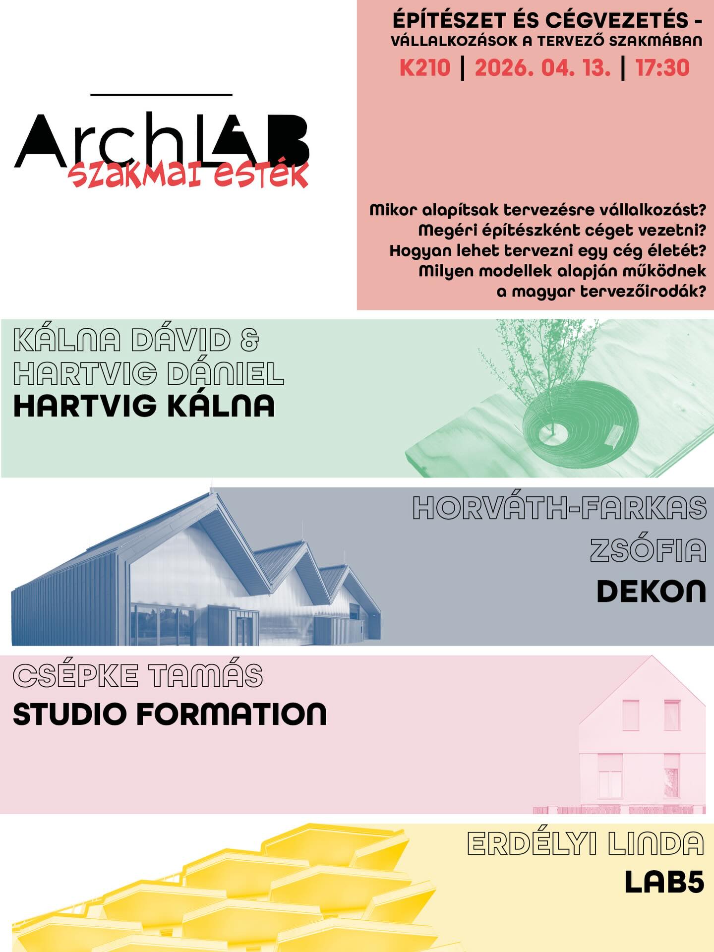 Ma este indul a BME ÉPK új eseménysorozata, az ArchLAB - Szakmai Esték.
Az első alkalom során vendégeinkkel azt a ritkán tárgyalt témát járjuk körbe, hogy milyen modellek alapján működnek a magyar tervezőirodák, hogyan lehet összeegyeztetni a kreatív alkotó tevékenységet egy cég fenntartási igényeivel, egyáltalán hogyan lehet elindulni és hogyan lehet fenntartani egy főnént tervezéssel foglalkozó céget ma Magyarországon?
Az első alkalom témája:
Építészet és cégvezetés – vállalkozások a tervező szakmában
Időpont: 2026. április 13. hétfő, 17:30
Helyszín: K210 (1111 Budapest, Műegyetem rkp. 3., 2. em.)
Vendégeink:
Erdélyi Linda – LAB5 architects
Horváth-Farkas Zsófia – DEKON
Kálna Dávid és Hartvig Dániel – HARTVIG KÁLNA
Csépke Tamás – STUDIO FORMATION